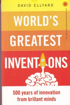 Worlds Greatest Inventions 500 Years of Innovation From Brillant Minds